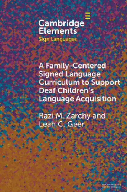 A Family-Centered Signed Language Curriculum to Support Deaf Children's Language Acquisition by Razi M. Zarchy