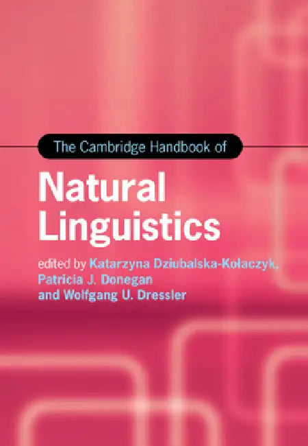 The Cambridge Handbook of Natural Linguistics by Katarzyna Dziubalska-Kolaczyk, Patricia J. Donegan, Wolfgang U. Dressler