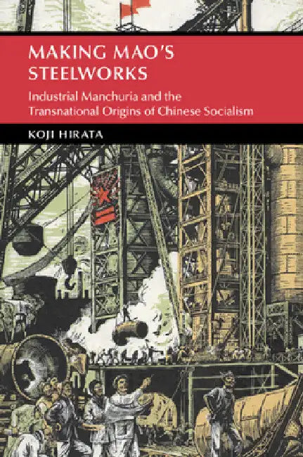 Making Mao's Steelworks by Koji Hirata