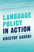 Language Policy in Action by Kristof Savski