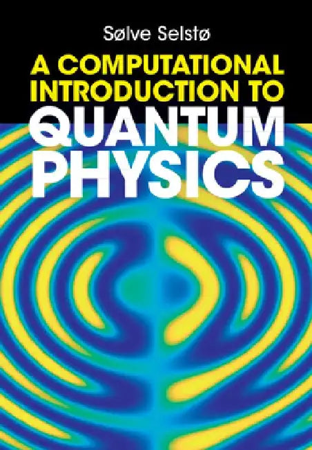A Computational Introduction to Quantum Physics by Sølve (Oslo Metropolitan University) Selstø