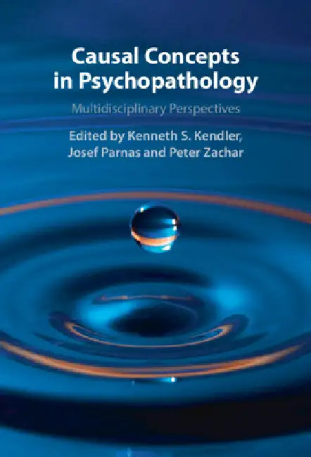 Causal Concepts in Psychopathology: Multidisciplinary Perspectives by Kenneth S. Kendler, Josef Parnas, Peter Zachar