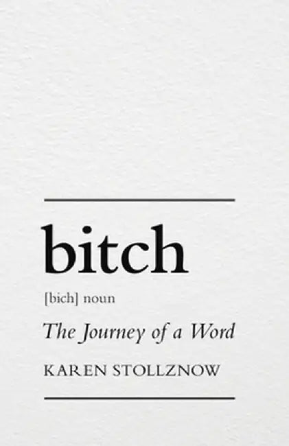 Bitch: The Journey of a Word by Karen Stollznow