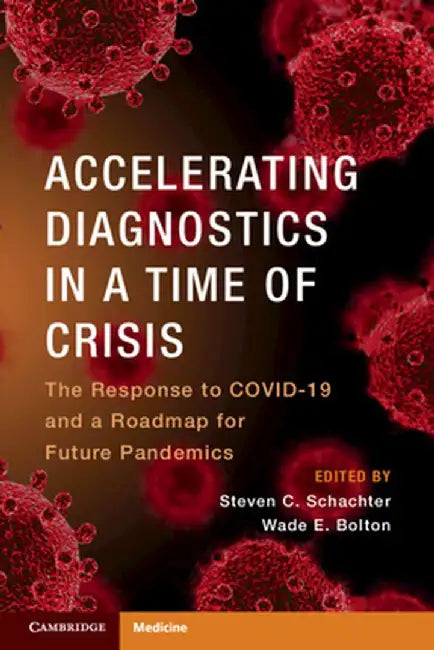 Accelerating Diagnostics in a Time of Crisis: The Response to Covid-19 and a Roadmap for Future Pandemics by Steven C. Schachter