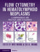 Flow Cytometry in Hematolymphoid Neoplasms: A Comprehensive and Practical Guide to Diagnosis by Wei Wang, Sa A. Wang
