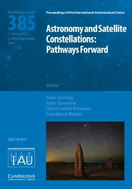 Astronomy and Satellite Constellations (Iau S385): Pathways Forward by Peter Grimley, John Barentine, David Galadí-Enríquez