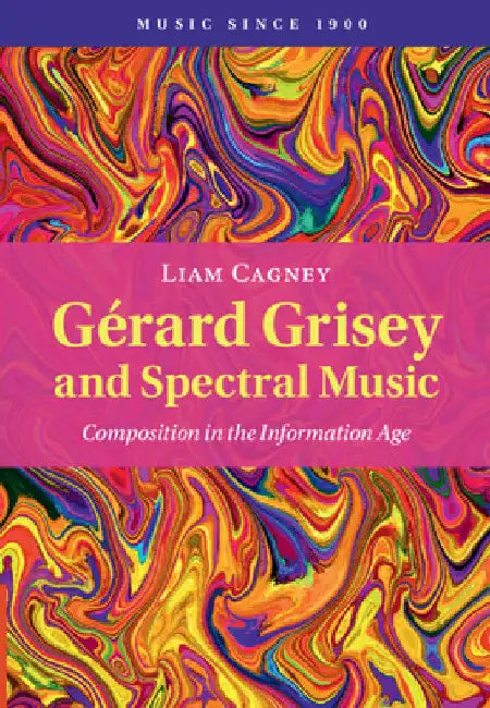 Gérard Grisey and Spectral Music by Liam Cagney