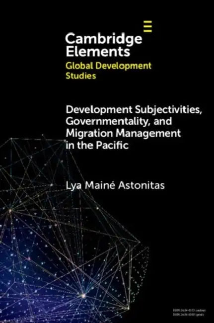 Development Subjectivities, Governmentality, and Migration Management in the Pacific by Lya Mainé Astonitas