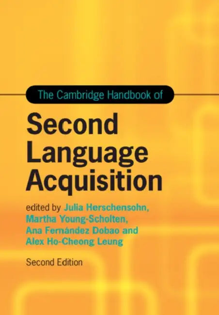 The Cambridge Handbook of Second Language Acquisition by Julia Herschensohn, Martha Young-Scholten, Ana Fernandez Dobao