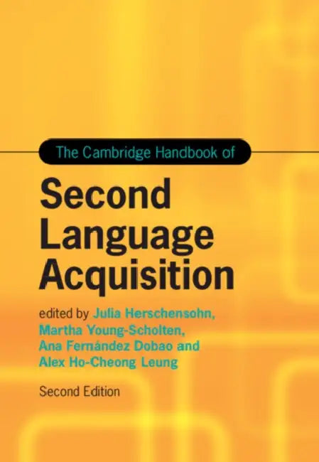 The Cambridge Handbook of Second Language Acquisition by Julia Herschensohn, Martha Young-Scholten, Ana Fernandez Dobao