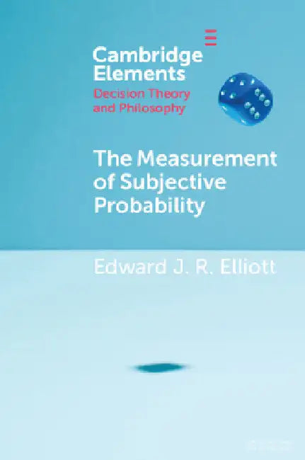 The Measurement of Subjective Probability by Edward J. R. Elliott