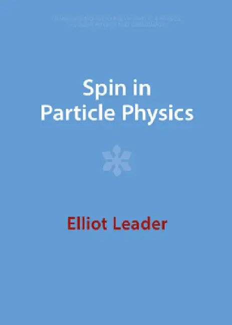 Spin in Particle Physics by Elliot Leader