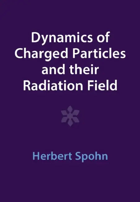 Dynamics of Charged Particles and Their Radiation Field by Herbert Spohn