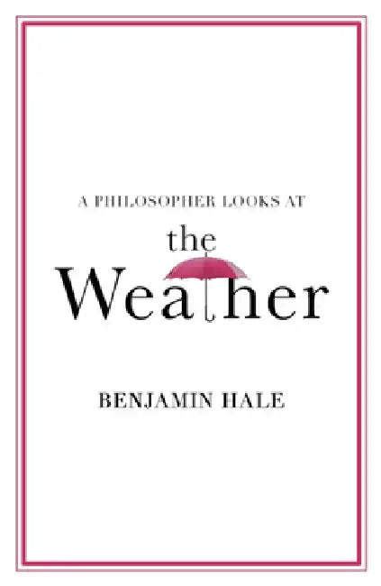 A Philosopher Looks at the Weather by Benjamin Hale