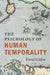 The Psychology of Human Temporality by David Gilden