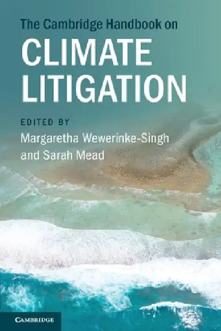 The Cambridge Handbook on Climate Litigation by Margaretha Wewerinke-Singh