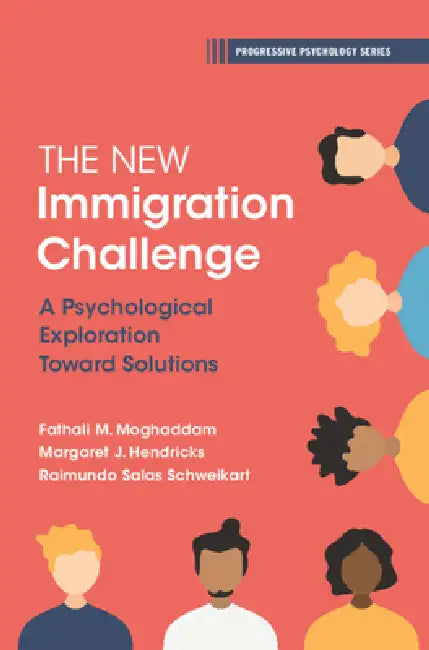 The New Immigration Challenge by Fathali M. Moghaddam, Margaret J. Hendricks, Raimundo Salas Schweikart