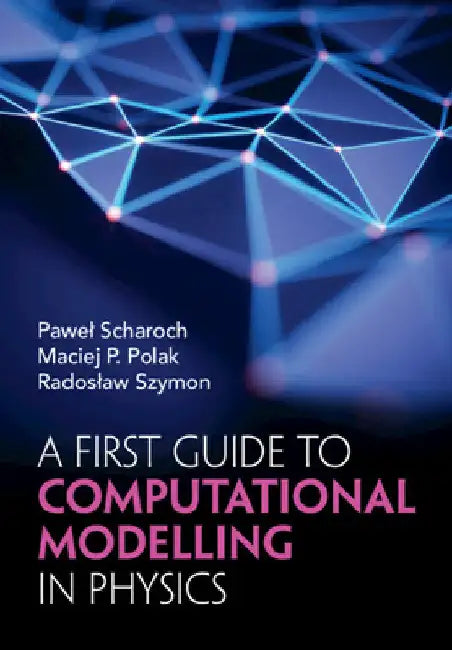 A First Guide to Computational Modelling in Physics by Pawel Scharoch