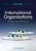 International Organizations: Politics, Law, Practice by Ian Hurd