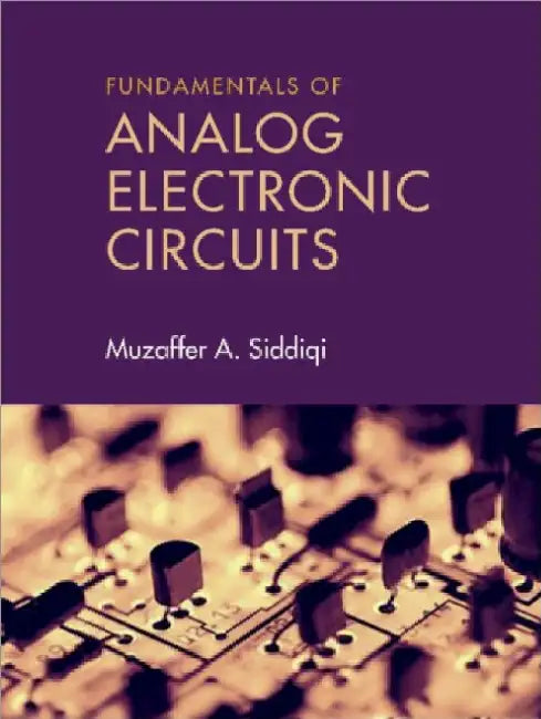 Fundamentals of Analog Electronic Circuits by Muzaffer A. Siddiqi