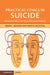 Practical Ethics in Suicide: Research, Policy and Clinical Decision Making by Brian L. Mishara