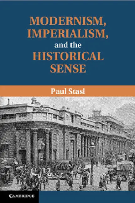 Modernism, Imperialism, and the Historical Sense by Paul Stasi