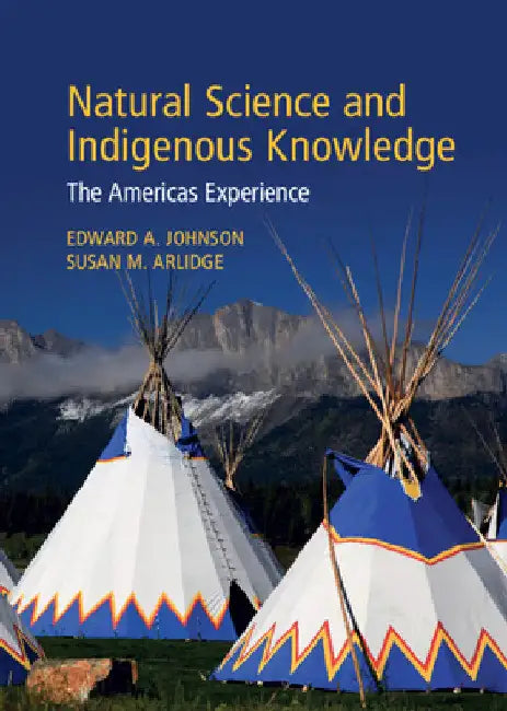 Natural Science and Indigenous Knowledge: The Americas Experience by Edward A. Johnson