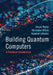 Building Quantum Computers by Shayan Majidy