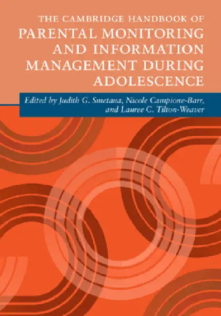 The Cambridge Handbook of Parental Monitoring and Information Management during Adolescence by Judith G. Smetana