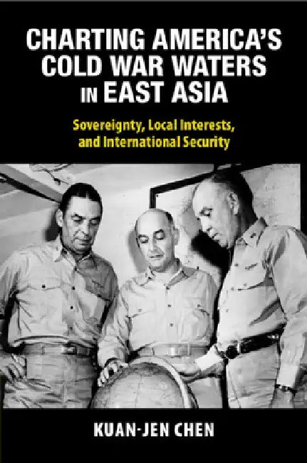 Charting America's Cold War Waters in East Asia by Kuan-Jen Chen