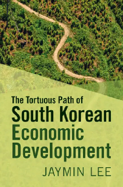 The Tortuous Path of South Korean Economic Development by Jaymin Lee