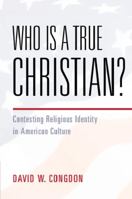 Who Is a True Christian? by David W. Congdon