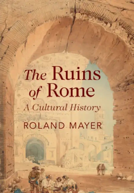 The Ruins of Rome by Roland Mayer