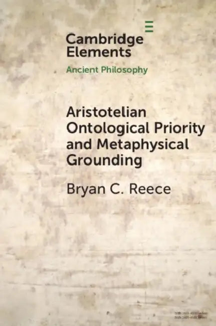 Aristotelian Ontological Priority and Metaphysical Grounding by Bryan C. Reece