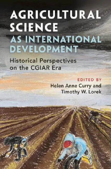 Agricultural Science as International Development by Helen Anne Curry