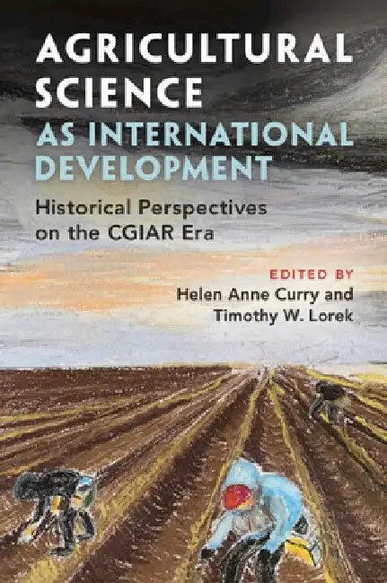 Agricultural Science as International Development by Helen Anne Curry