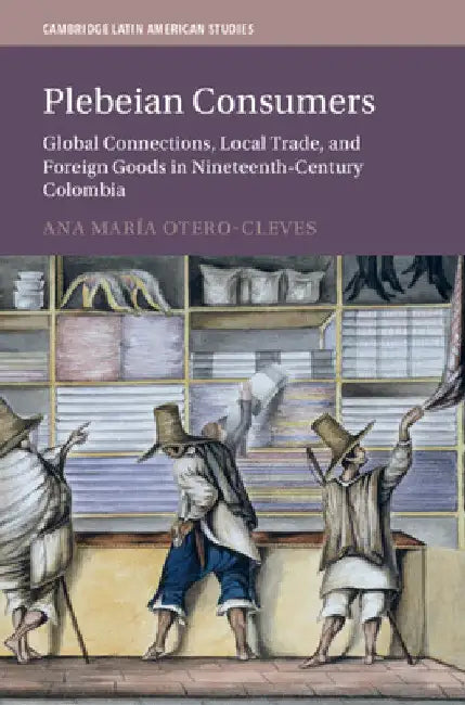 Plebeian Consumers by Ana María Otero-Cleves