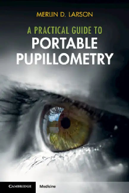 A Practical Guide to Portable Pupillometry by Merlin D. Larson