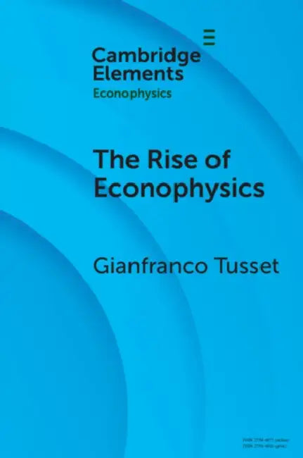 The Rise of Econophysics: A Connected History of Two Disciplines by Gianfranco Tusset