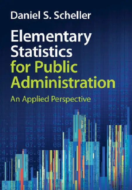Elementary Statistics for Public Administration: An Applied Perspective by Daniel S. Scheller