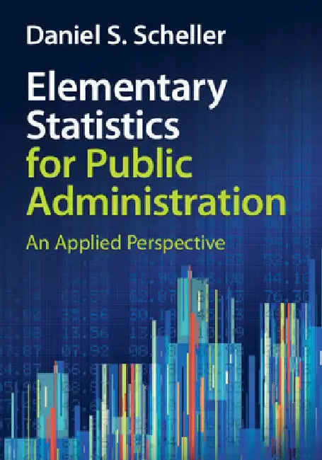 Elementary Statistics for Public Administration: An Applied Perspective by Daniel S. Scheller