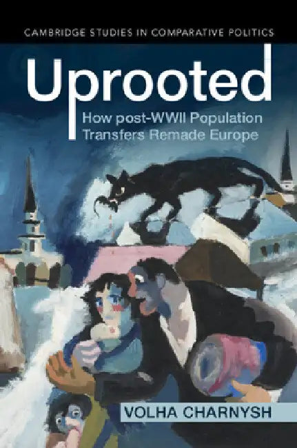 Uprooted by Volha Charnysh