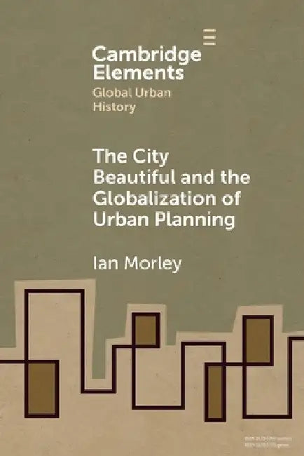 The City Beautiful and the Globalization of Urban Planning by Ian Morley