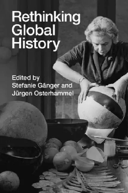 Rethinking Global History by Stefanie Gänger