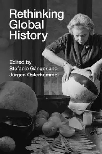 Rethinking Global History by Stefanie Gänger