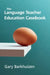 The Language Teacher Education Casebook by Gary Barkhuizen