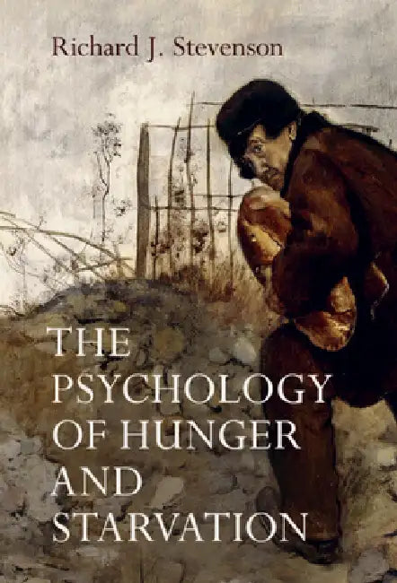 The Psychology of Hunger and Starvation by Richard J. Stevenson
