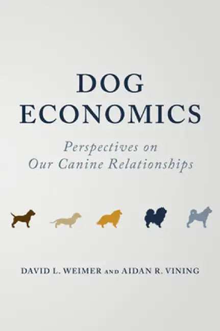 Dog Economics: Perspectives on Our Canine Relationships by David L. Weimer