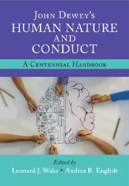 John Dewey's Human Nature and Conduct: A Centennial Handbook by Leonard J. Waks, Andrea R. English