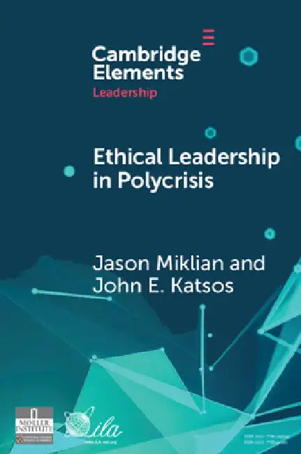 Ethical Leadership in Conflict and Crisis: Evidence from Leaders on How to Make More Peaceful, Sustainable, and Profitable Communities by Jason Miklian